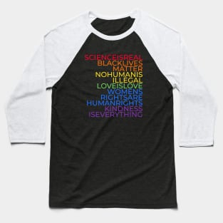 Science is real, Black lives matter, No human is illegal, Love is love, Women's rights are human rights, Kindness is everything Baseball T-Shirt